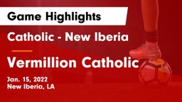 Catholic  - New Iberia vs Vermillion Catholic Game Highlights - Jan. 15, 2022
