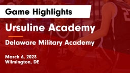 Ursuline Academy  vs Delaware Military Academy  Game Highlights - March 6, 2023