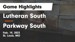 Lutheran South   vs Parkway South  Game Highlights - Feb. 19, 2022