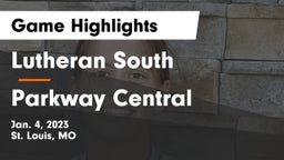 Lutheran South   vs Parkway Central  Game Highlights - Jan. 4, 2023