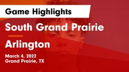 South Grand Prairie  vs Arlington  Game Highlights - March 4, 2022