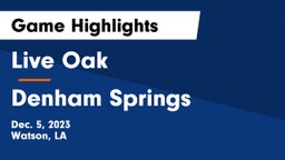Live Oak  vs Denham Springs  Game Highlights - Dec. 5, 2023