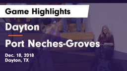 Dayton  vs Port Neches-Groves  Game Highlights - Dec. 18, 2018