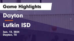 Dayton  vs Lufkin ISD Game Highlights - Jan. 12, 2024