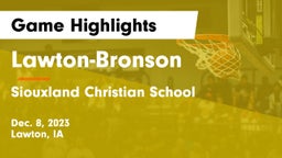 Lawton-Bronson  vs Siouxland Christian School Game Highlights - Dec. 8, 2023
