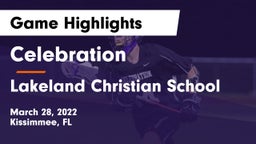 Celebration  vs Lakeland Christian School Game Highlights - March 28, 2022