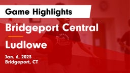 Bridgeport Central  vs Ludlowe  Game Highlights - Jan. 6, 2023