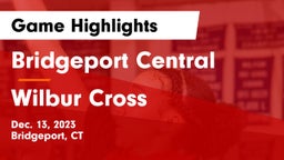 Bridgeport Central  vs Wilbur Cross  Game Highlights - Dec. 13, 2023