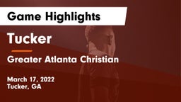 Tucker  vs Greater Atlanta Christian  Game Highlights - March 17, 2022