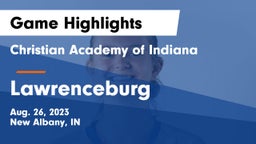 Christian Academy of Indiana vs Lawrenceburg  Game Highlights - Aug. 26, 2023