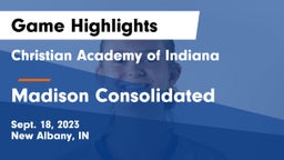 Christian Academy of Indiana vs Madison Consolidated  Game Highlights - Sept. 18, 2023