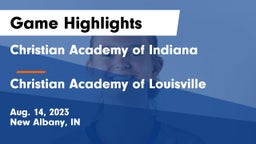 Christian Academy of Indiana vs Christian Academy of Louisville Game Highlights - Aug. 14, 2023