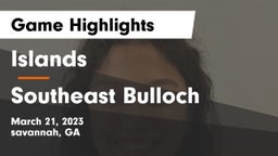 Islands  vs Southeast Bulloch  Game Highlights - March 21, 2023