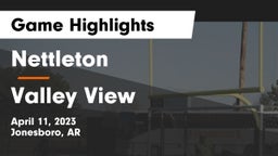 Nettleton  vs Valley View  Game Highlights - April 11, 2023