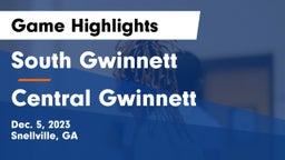 South Gwinnett  vs Central Gwinnett  Game Highlights - Dec. 5, 2023