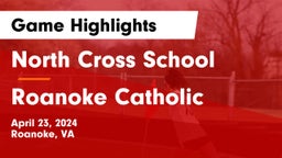 North Cross School vs Roanoke Catholic  Game Highlights - April 23, 2024