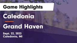 Caledonia  vs Grand Haven  Game Highlights - Sept. 22, 2023