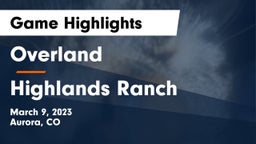 Overland  vs Highlands Ranch Game Highlights - March 9, 2023