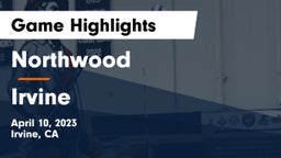 Northwood  vs Irvine  Game Highlights - April 10, 2023