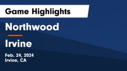 Northwood  vs Irvine  Game Highlights - Feb. 24, 2024