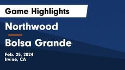 Northwood  vs Bolsa Grande  Game Highlights - Feb. 25, 2024