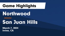 Northwood  vs San Juan Hills  Game Highlights - March 7, 2024