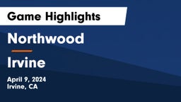 Northwood  vs Irvine  Game Highlights - April 9, 2024