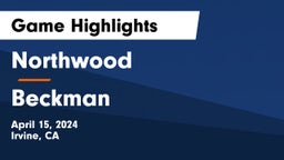 Northwood  vs Beckman  Game Highlights - April 15, 2024