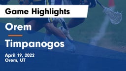 Orem  vs Timpanogos Game Highlights - April 19, 2022