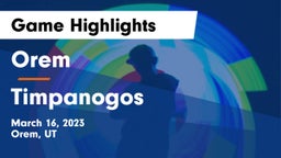 Orem  vs Timpanogos  Game Highlights - March 16, 2023