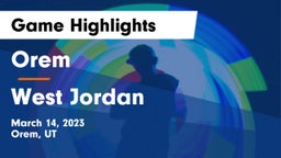 Orem  vs West Jordan  Game Highlights - March 14, 2023