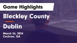 Bleckley County  vs Dublin Game Highlights - March 26, 2024