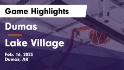 Dumas  vs Lake Village Game Highlights - Feb. 16, 2023