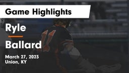 Ryle  vs Ballard  Game Highlights - March 27, 2023