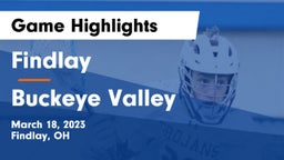 Findlay  vs Buckeye Valley  Game Highlights - March 18, 2023