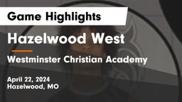 Hazelwood West  vs Westminster Christian Academy Game Highlights - April 22, 2024