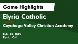 Elyria Catholic  vs Cuyahoga Valley Christian Academy  Game Highlights - Feb. 25, 2023