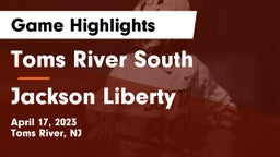 Toms River South  vs Jackson Liberty  Game Highlights - April 17, 2023