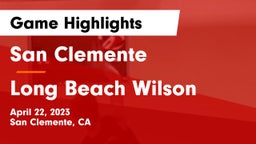 San Clemente  vs Long Beach Wilson Game Highlights - April 22, 2023