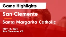San Clemente  vs Santa Margarita Catholic  Game Highlights - May 14, 2024
