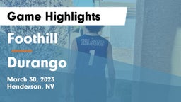 Foothill  vs Durango  Game Highlights - March 30, 2023