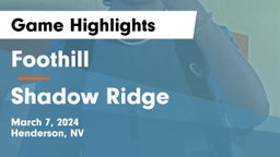Foothill  vs Shadow Ridge  Game Highlights - March 7, 2024