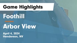 Foothill  vs Arbor View Game Highlights - April 4, 2024