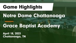 Notre Dame Chattanooga vs Grace Baptist Academy  Game Highlights - April 18, 2023