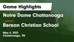 Notre Dame Chattanooga vs Berean Christian School Game Highlights - May 4, 2023