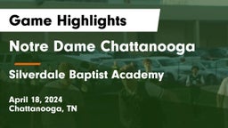 Notre Dame Chattanooga vs Silverdale Baptist Academy Game Highlights - April 18, 2024