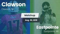 Matchup: Clawson  vs. Eastpointe  2018