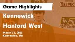 Kennewick  vs Hanford West  Game Highlights - March 31, 2023