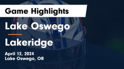 Lake Oswego  vs Lakeridge  Game Highlights - April 12, 2024