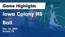 Iowa Colony HS vs Ball  Game Highlights - Dec. 22, 2023